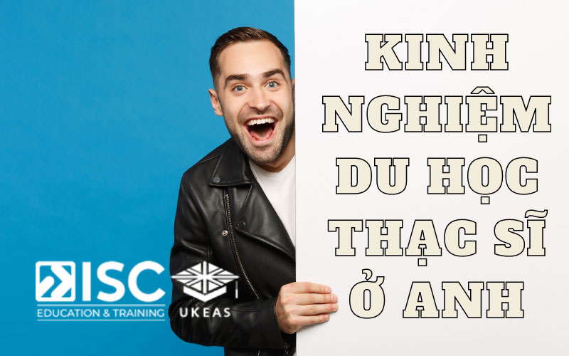 Kinh nghiệm du học Thạc sĩ Anh