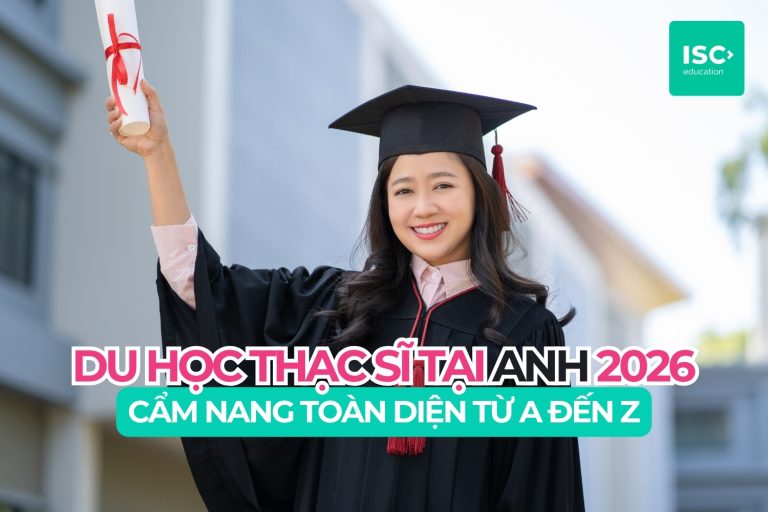 Du học thạc sĩ tại Anh 2026: Cẩm nang toàn diện từ A đến Z