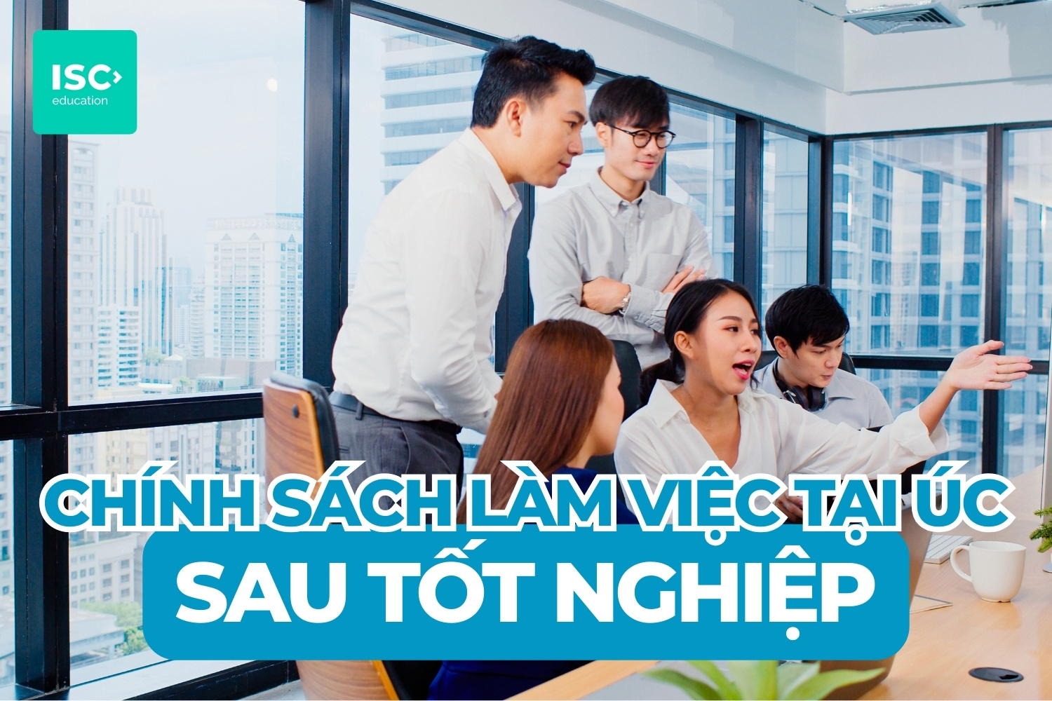 Chính sách làm việc tại Úc dành cho sinh viên mới tốt nghiệp | Cập Nhật Mới Nhất 2026