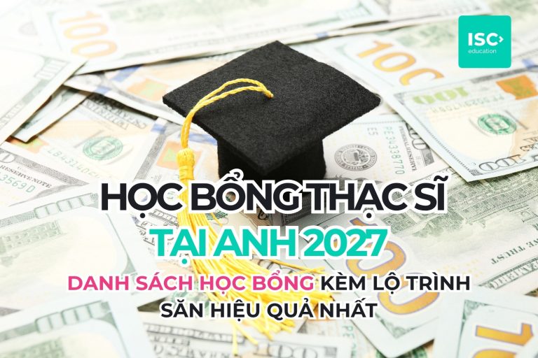 Xin học bổng thạc sĩ tại Anh 2027 | Danh sách học bổng kèm lộ trình săn hiệu quả nhất