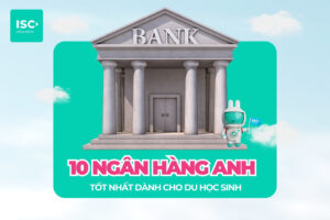10 Ngân hàng Anh tốt nhất cho du học sinh