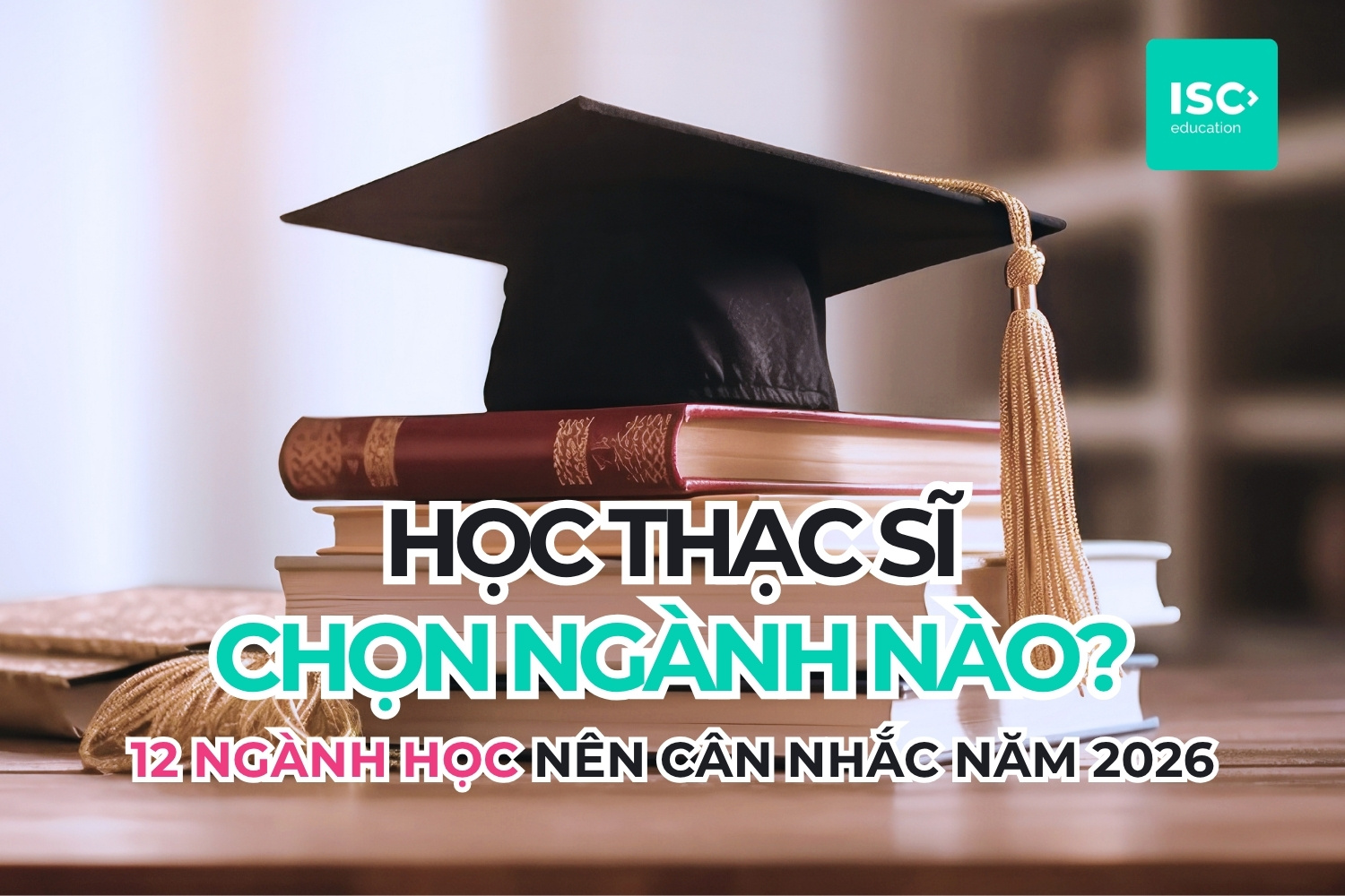 Học bổng thạc sĩ Anh Úc mới nhất | Năm học 2027