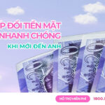 Bí kíp đổi tiền mặt nhanh chóng khi mới đến Anh