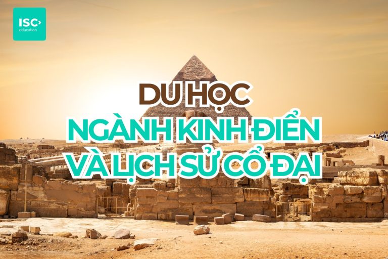 Du học ngành Kinh điển và Lịch sử cổ đại năm 2027 | Cập nhật mới nhất