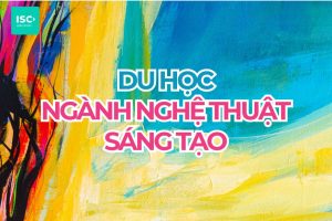 Du học chuyên ngành nghệ thuật sáng tạo năm 2027 | Cập nhật mới nhất