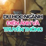 Du học ngành điện ảnh và truyền thông năm 2027 | Cập nhật mới nhất