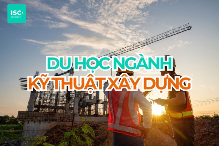 Du học ngành kỹ thuật xây dựng 2027 | Cập nhật mới nhất