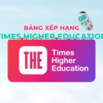 Bảng xếp hạng THE là gì? Cách sử dụng THE Ranking hiệu quả nhất