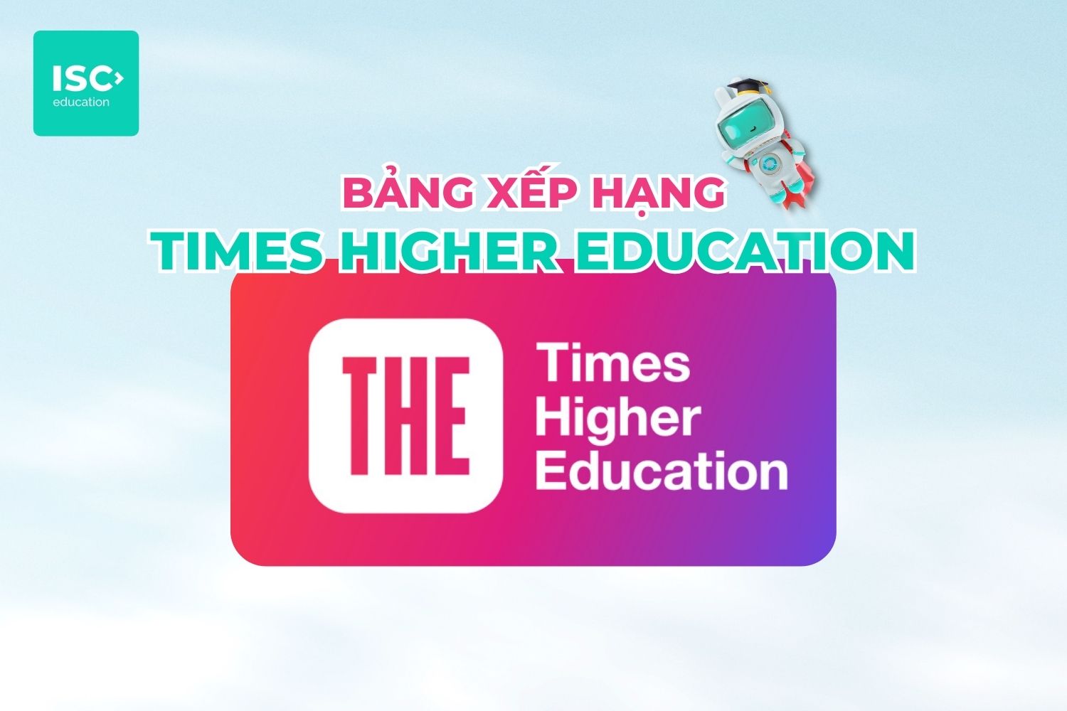 Bảng xếp hạng THE là gì? Cách sử dụng THE Ranking hiệu quả nhất