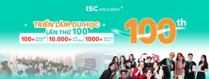 [Sự kiện di sản] Triển lãm du học ISC Education lần thứ 100 