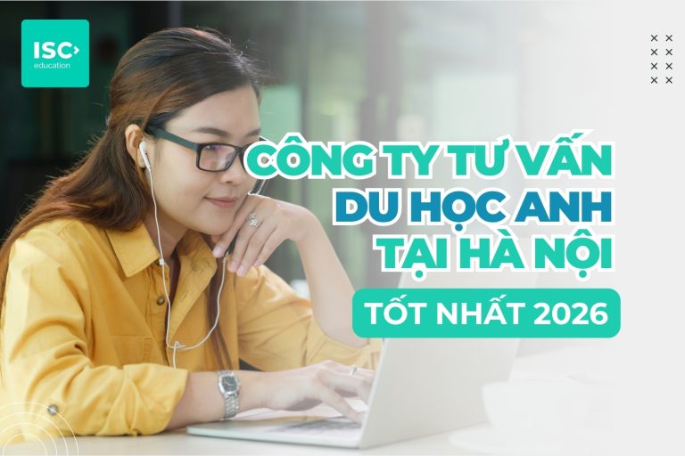 Top các công ty tư vấn du học Anh tại Hà Nội | Chi phí và quy trình tư vấn