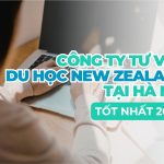 Tổng hợp công ty tư vấn du học New Zealand Hà Nội mới nhất 2026