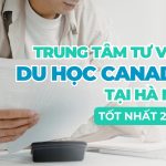 Công ty tư vấn du học Canada tại Hà Nội | Chi phí và quy trình tư vấn