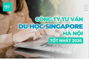 Công ty tư vấn du học Singapore hà nội | Tổng hợp chi phí và quy trình mới nhất 2026