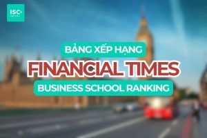 Top 50 Trường Kinh Doanh Tốt Nhất | Theo BXH Financial Times Ranking 2026