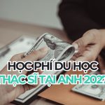 Học phí du học thạc sĩ tại Anh | Năm học 2027