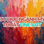 Du học ngành Mỹ thuật Fine Art 2027 | Cập nhật mới nhất