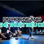 Du học ngành nghệ thuật biểu diễn năm 2027 | Cập nhật mới nhất