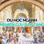 Du học ngành Nghiên cứu Bảo tàng 2027 | Chương trình học mới nhất