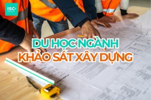 Du học ngành khảo sát xây dựng năm 2027 | Cập nhật mới nhất