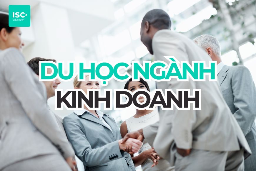 Du học ngành Kinh doanh: Cẩm nang toàn diện cho du học sinh 2026