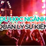Du học ngành Quản lý sự kiện 2026: học gì, chọn trường nào và ra trường làm gì?