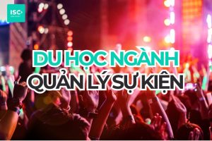 Du học ngành Quản lý sự kiện 2026: học gì, chọn trường nào và ra trường làm gì?