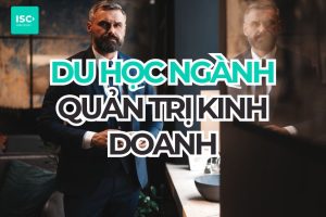 Du học ngành Quản trị và điều hành kinh doanh: Học gì, ở đâu và chi phí bao nhiêu?
