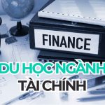 Du học ngành Tài chính 2026: Chọn trường, chi phí và cơ hội việc làm