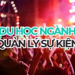 Du học ngành quản lý sự kiện năm 2027 | Cập nhật mới nhất